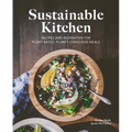 Sustainable Kitchen: Recipes and Inspiration for Plant-Based, Planet Conscious Meals