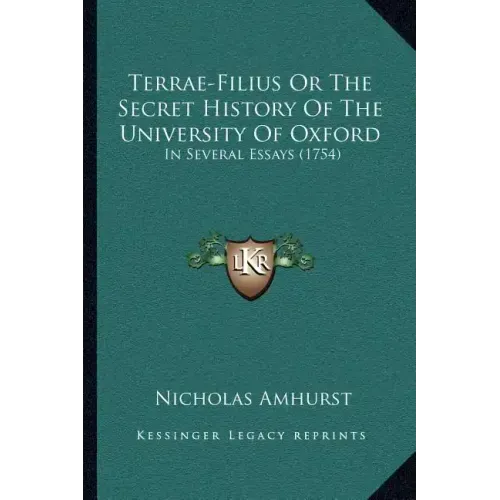 Terrae-Filius Or The Secret History Of The University Of Oxford: In Several Essays (1754)