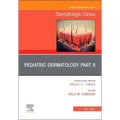 Pediatric Dermatology Part II, an Issue of Dermatologic Clinics: Volume 40-2