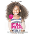 A Parent's Guide to Natural Hair Care for Girls: A how to guide for healthy and gorgeous black hair plus an introduction to natural hair styles