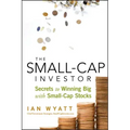 The Small-Cap Investor: Secrets to Winning Big with Small-Cap Stocks