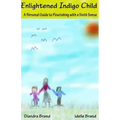 Enlightened Indigo Child: A Personal Guide to Flourishing with a Sixth Sense