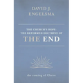 The Church's Hope: The Reformed Doctrine of the End: Volume 2: The Coming of Christ