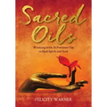 Sacred Oils: Working with 20 Precious Oils to Heal Spirit and Soul