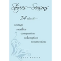 Stories for the Seasons: 24 Tales of -- Courage Sacrifice Compassion Redemption Resurrection