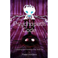 The Psychopath Code: Cracking the Predators that Stalk Us