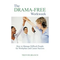 The Drama-Free Workweek: How to Manage Difficult People for Workplace and Career Success
