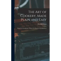 The Art of Cookery, Made Plain and Easy: Which Far Exceeds Any Thing of the Kind Ever yet Published ...