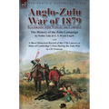 Anglo-Zulu War of 1879: Illustrated with Maps of the Campaign-The History of the Zulu Campaign by Waller Ashe and E. V. Wyatt Edgell with a Short Hist