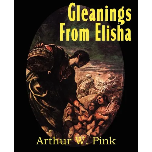 Gleanings from Elisha, His Life and Miracles