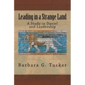 Leading in a Strange Land: A Study in Daniel and Leadership