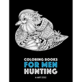 Coloring Books for Men: Hunting: Detailed Hunting Designs For Relaxation and Stress Relief; Complex Zendoodle Animal Designs For Guys