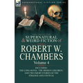 The Collected Supernatural and Weird Fiction of Robert W. Chambers: Volume 4-Including One Novel 'The Hidden Children, ' and Two Short Stories of the