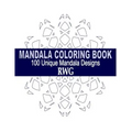 Mandala Coloring Book: 100 Unique Mandala Designs and Stress Relieving Patterns for Adult Relaxation, Meditation, and Happiness