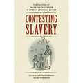 Contesting Slavery: The Politics of Bondage and Freedom in the New American Nation