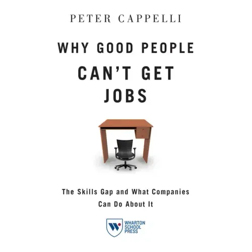 Why Good People Can't Get Job: The Skills Gap and What Companies Can Do about It
