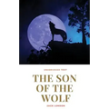 The Son of the Wolf: A novel by Jack London