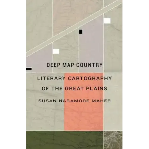 Deep Map Country: Literary Cartography of the Great Plains