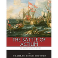 The Greatest Battles in History: The Battle of Actium