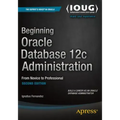 Beginning Oracle Database 12c Administration: From Novice to Professional