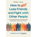 How to NOT Lose Friends and Fight with Other People: An Entertaining Fable about Mastering Conflict, Reading Minds, and Winning with Words