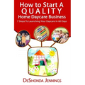 How to Start A Quality Home Daycare Business: 7 Steps to Launching your Daycare in 60 days
