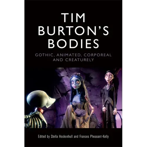 Tim Burton's Bodies: Gothic, Animated, Creaturely and Corporeal