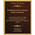 Establishment of a National Home in Palestine: Hearings Before the Committee on Foreign Affairs, House of Representatives, Sixty-Seventh Congress (192