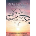 Emancipation Can Be for All Who Want It: (Encouraging Freedom Through the Journey of Bible Reading)