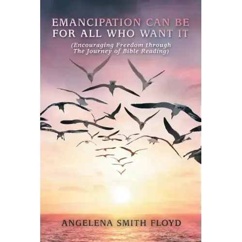 Emancipation Can Be for All Who Want It: (Encouraging Freedom Through the Journey of Bible Reading)
