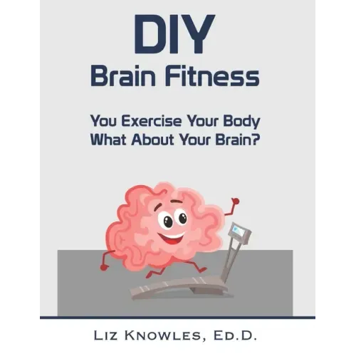 DIY Brain Fitness: You Exercise Your Body, What About Your Brain?