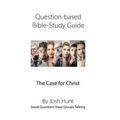 Question-Based Bible Study Guide -- The Case for Christ: Good Questions Have Groups Talking