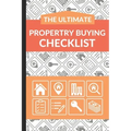 The Ultimate Property Buying Checklist: First Time Home Buyers Guide for Home Purchase, Property Inspection Checklist, House Flipping Book, Real Estat