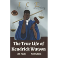 I.C.E. Eye See Everything The True Life of Kendrick Watson: All Facts No Fiction