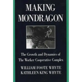 Making Mondragón: The Growth and Dynamics of the Worker Cooperative Complex