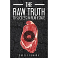 The Raw Truth to Success in Real Estate