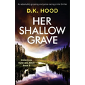Her Shallow Grave: An absolutely gripping and pulse-racing crime thriller