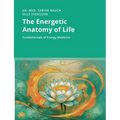 The Energetic Anatomy of Life: Fundamentals of Energy Medicine
