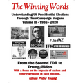 The Winning Words - Understanding U, S, Presidential Elections Through Their Campaign Slogans: Volume III - From Second FDR to Second Trump (1936 - 20
