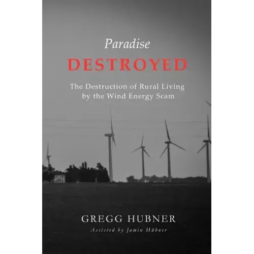 Paradise Destroyed: The Destruction of Rural Living by the Wind Energy Scam