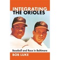 Integrating the Orioles: Baseball and Race in Baltimore