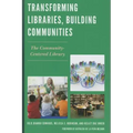 Transforming Libraries, Building Communities: The Community-Centered Library