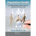 Population Health: An Implementation Guide to Improve Outcomes and Lower Costs