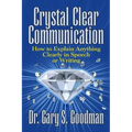 Crystal Clear Communication: How to Explain Anything Clearly in Speech or Writing