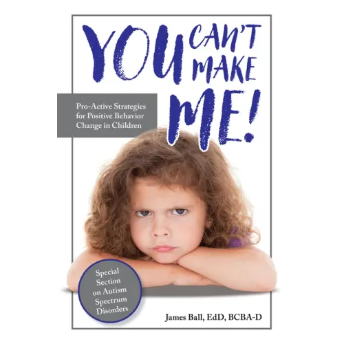 You Can't Make Me!: Pro-Active Strategies for Positive Behavior Change in Children