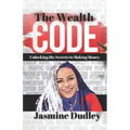The Wealth Code: Unlocking the Secrets to Making Money
