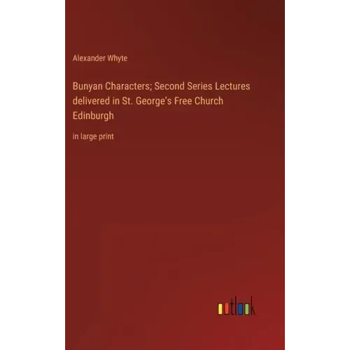 Bunyan Characters; Second Series Lectures delivered in St. George's Free Church Edinburgh: in large print