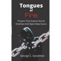 Tongues of Fire: Prayers that Expose Secret Enemies and Open New Doors
