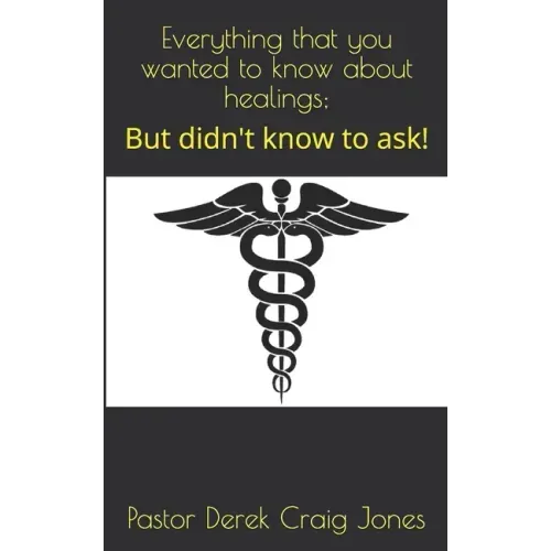 Everything that you wanted to know about healings;: But didn't know to ask!