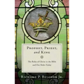 Prophet, Priest, and King: The Roles of Christ in the Bible and Our Roles Today